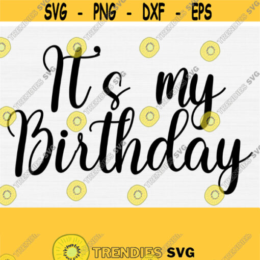 Its My Birthday Svg Birthday Svg Cut File My First Birthday Svg Kid Svg Hand Lettered SvgPngEpsDxfPdf Vector Clipart Download Print Design 989