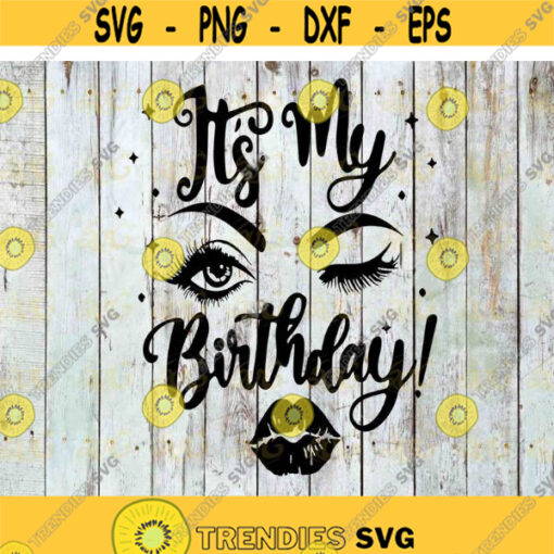 Its My Birthday Svg Eyelashes Eyes Eyebrowns And Lips Birthday Svg Sexy Face Girl Svg Birthday svg Cricut file clipart Design 351 .jpg
