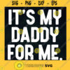 Its My Daddy For Me SVG Happy Fathers Day Idea for Perfect Gift Gift for Dad Digital Files Cut Files For Cricut Instant Download Vector Download Print Files