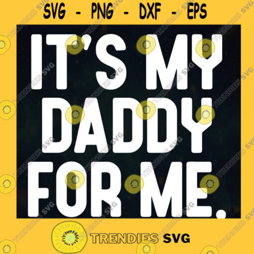 Its My Daddy For Me SVG Happy Fathers Day Idea for Perfect Gift Gift for Dad Digital Files Cut Files For Cricut Instant Download Vector Download Print Files