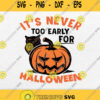 Its Never Too Early For Halloween Svg Png