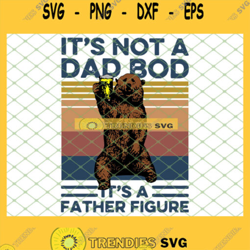 Its Not A Dad Bod Its A Father Figure Bear Beer Vintage SVG PNG DXF EPS 1