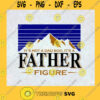 Its Not A Dad Bod Its A Father Figure Mountain Father Day Gift for Dad Funny Saying SVG Digital Files Cut Files For Cricut Instant Download Vector Download Print Files