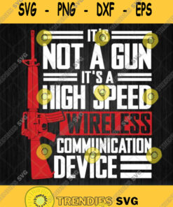 Its Not A Gun Its A High Speed Wireless Communication Device Svg Png Svg Cut Files Svg Clipart S