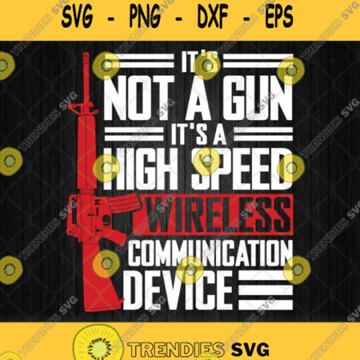 Its Not A Gun Its A High Speed Wireless Communication Device Svg Png