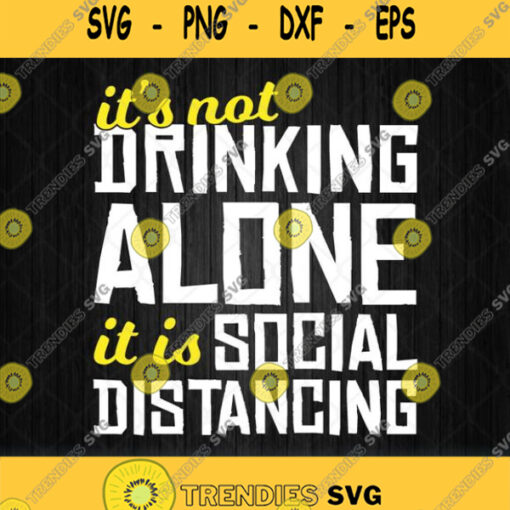 Its Not Drinking Alone It Is Social Distancing Svg Png Dxf Eps