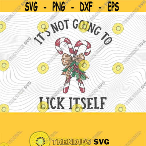 Its Not Going To Lick Itself PNG Print Files Sublimation Trendy Christmas Funny Christmas Christmas Puns Adult Humor Candy Canes Elf Design 310
