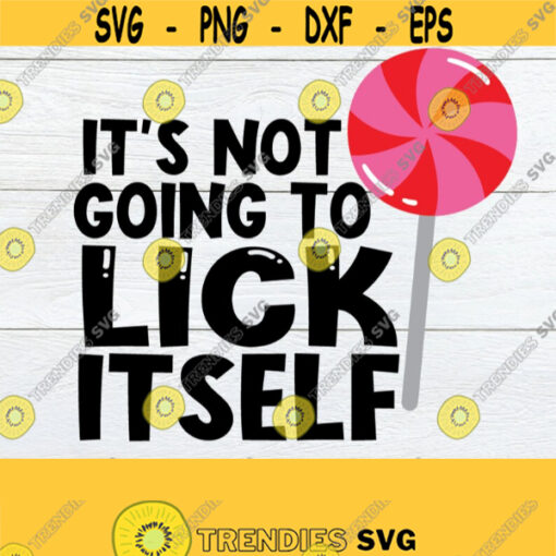 Its Not Going To Lick Itself Sexy Valentines Day svg Valentines Day Valentines Day svg Valentines Day shirt Cut file svg dxf png Design 877