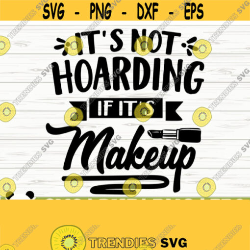 Its Not Hoarding If Its Makeup Svg Mom Svg Women Svg Diva Svg Mascara Svg Cosmetics Svg Beauty Svg Makeup Cut File Makeup dxf Design 586