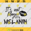 Its Not Magic Its Melanin Kiss SVG PNG EPS File For Cricut Silhouette Cut Files Vector Digital File