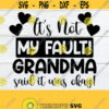 Its Not My Fault Grandma Said It Was OK Grandma svg Grandma Mothers Day Mothers Day svg Grandparents Day SVG Cut File Print File Design 359