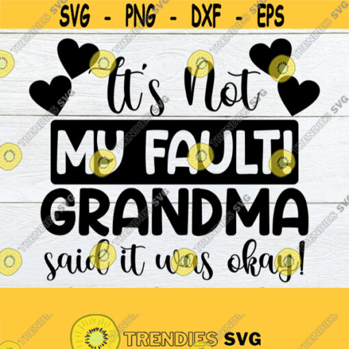 Its Not My Fault Grandma Said It Was OK Grandma svg Grandma Mothers Day Mothers Day svg Grandparents Day SVG Cut File Print File Design 359