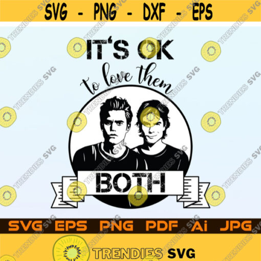 Its Ok To Love Them Both SVG Salvatore Brothers PNG Black File For Cricut Design Space Cut Files Silhouette Instant Digital Download Design 158.jpg
