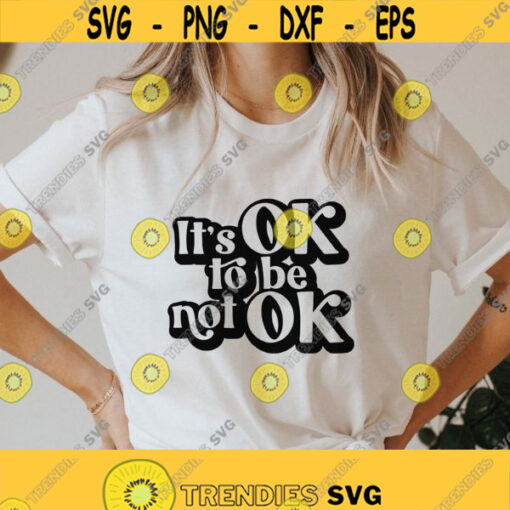 Its Ok to be Not Ok SVG self gift Svg mental health svg Inspirational quotes Svg womens inspirational shirt Png Dxf svg for cricut Design 232