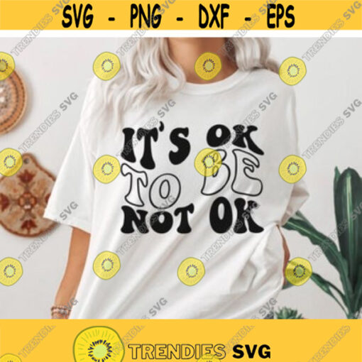 Its Ok to be Not Ok SVG self gift Svg mental health svg Inspirational quotes Svg womens inspirational shirt Png Dxf svg for cricut Design 41
