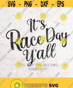 Its Race Day Yall svg File Race svgRacing svgRacing LifeCheckered FlagDXF Silhouette Print Vinyl Cricut Cutting SVG T shirt Design Design 403