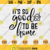 Its So Good To Be Home SVG File Home Quote Svg Cricut Cut Files Family Art Vector INSTANT DOWNLOAD Cameo File Svg Iron On Shirt n179 Design 305.jpg