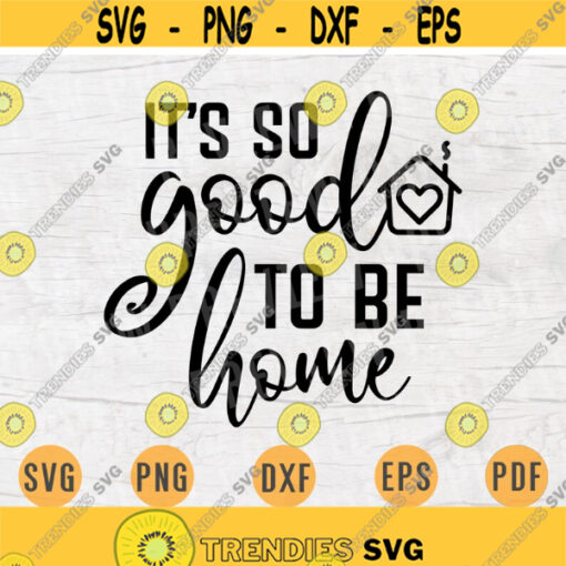 Its So Good To Be Home SVG File Home Quote Svg Cricut Cut Files Family Art Vector INSTANT DOWNLOAD Cameo File Svg Iron On Shirt n179 Design 305.jpg