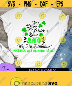 Its St Patricks Day And My 21St Birthday Mistakes Will Be Made Cute Funny St Patricks Day Birthday Digital Download Svg Png Jpg Eps Dxf Design 670 Cut Files Svg Clipa