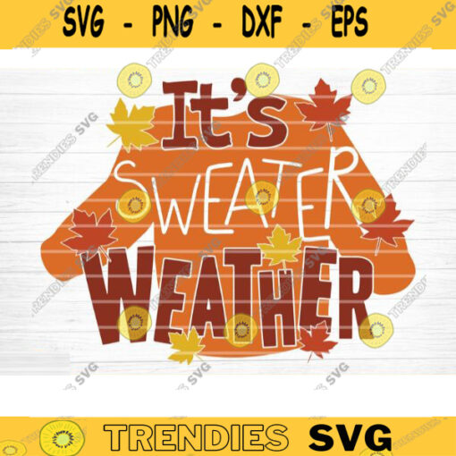 Its Sweater Weather Sign SVG Cut File Vector Printable Clipart Cut File Fall Quote Thanksgiving Quote Autumn Quote Bundle Design 1272 copy