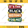 Its The Black History For Me black history svg black lives matter svg African american flag svg African American svg BLM svg african Design 1243 copy