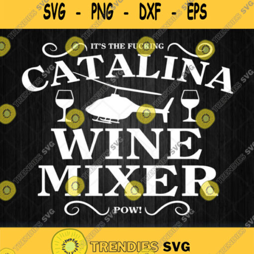 Its The Fucking Catalina Wine Mixer Svg Png Svgbundles Svgcricut