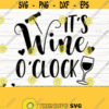Its Wine OClock Funny Wine Svg Wine Quote Svg Wine Glass Svg Mom Life Svg Wine Lover Svg Alcohol Svg Drinking Svg Wine Cut File Design 340