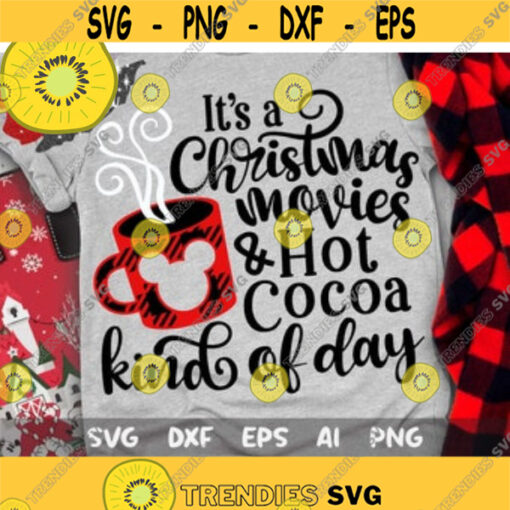 Its a Christmas Movies and Hot Cocoa Kind of Day Svg Disney Christmas Svg Mickey Plaid Svg Christmas Trip Cut files Svg Dxf Png Eps Design 138 .jpg