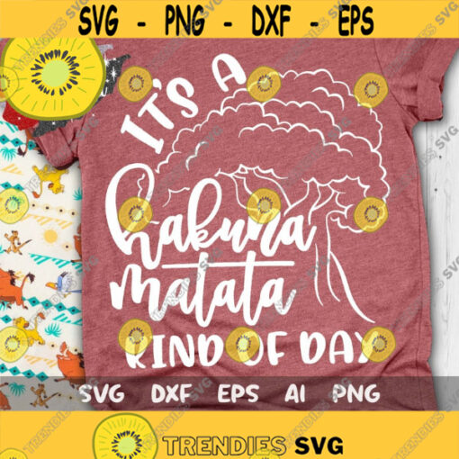 Its a Hakuna Matata kind of day Svg Lion King Qoute Svg Disney Quote Svg Disney Hand Lettered Svg Disney Cut File Svg Dxf Eps Png Design 284 .jpg