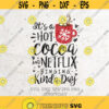 Its a Hot Cocoa and Netflix Binging Kinda Day SvgChristmas Svg FileDXF Silhouette Print Vinyl Cricut Cutting SVG T shirt Design Design 405