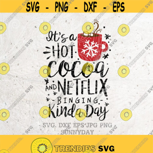 Its a Hot Cocoa and Netflix Binging Kinda Day SvgChristmas Svg FileDXF Silhouette Print Vinyl Cricut Cutting SVG T shirt Design Design 405