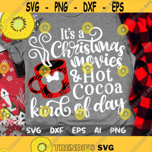 Its a Xmas Movies Hot Cocoa Day Svg Merry Christmas Svg Christmas Svg Christmas Trip Plaid Svg Magic Castle Mouse Ears Svg Dxf Png Design 458 .jpg