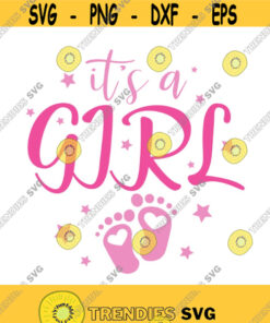 Its A Girl Svg Girl Svg Baby Svg Baby Shower Svg Png Dxf Cutting Files Cricut Cute Svg Designs Print For T Shirt Quote Svg Design 111