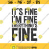 Its fine Im fine everythings fine svg sarcastic svg png dxf Cutting files Cricut Cute svg designs print for t shirt quote svg Design 344