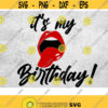 Its my birthday day svg lips birthday svg Girl Birthday shirt Birthday tongue SVG Cutting File Cricut Silhouette lady woman vector Design 98