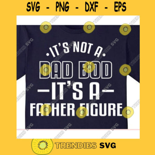Its not a dad bod its a father figure svgDad svgFathers Day svgFather shirt svgDaddy svgPapa svgDad cut fileDad svg file cricut