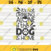 Its not drinking alone if the dog is home SVG Pet Mom Cut File clipart printable vector commercial use instant download Design 109