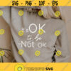 Its ok to be not ok svg Mental health svg Inspirational quotes Svg trendy women shirts svg Positive shirt svg Svg png dxf cut files Design 98
