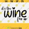 Its the Wine For Me Svg File for Cricut Cut Cuttable Cutting Vector Files Funny Wine Svg Wine Glass Saying Svg Digital Cut Files Design 535