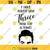Ive Asked You Thrice Now For a Towel Decal Files cut files for cricut svg png dxf Design 39
