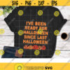 Ive Been Ready For Halloween Since Last Halloween Svg Halloween Svg Halloween Gift Svg Cricut File Clipart SVg Png Eps Dxf Design 728 .jpg