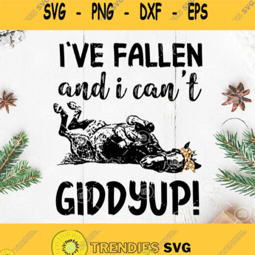 Ive Fallen And I Cant Giddy Up Horse Svg Horse Shirt Horse Svg Png Dxf Eps