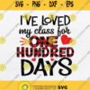 Ive Loved My Class For 100 Days Svg 100Th Day Of School Svg Png