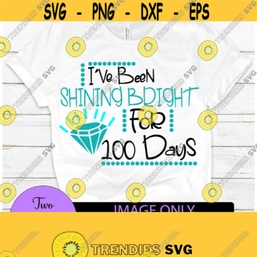 Ive been shining bright for 100 days. 100th Day of School. 100 Days of school celebration. Digital Download. 100 days of shining bright. Design 1168