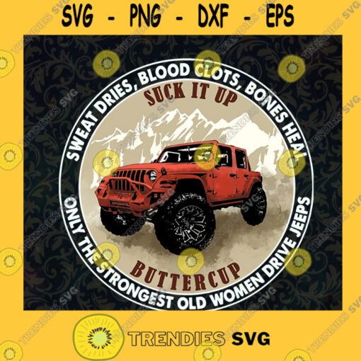 JP Suck It Up Buttercup Sweat Dries Blood Clots Bones heal Only the Strongest Old Women Driver Jeeps Mountain Driver Jeeps Lover Cut Files For Cricut Instant Download Vector Download Print Files