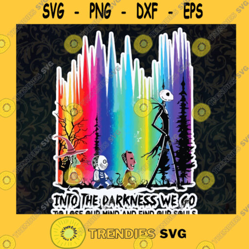Jack Skellington Nightmare Into The Darkness We Go To Lose Our Mind And Find Our Souls SVG PNG EPS DXF