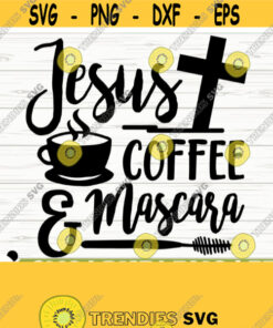 Jesus Coffee And Mascara Svg Makeup Svg Cosmetics Svg Coffee Svg Religious Svg Christian Svg Jesus Svg Bible Svg Scripture Svg Design 165
