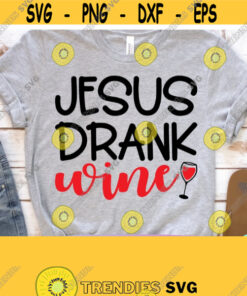 Jesus Drank Wine Svg Christian Svg Rose All Day Christian Quotes Svg Dxf Eps Png Silhouette Cricut Digital Mothers Day Funny Mom Design 908