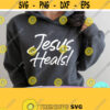 Jesus Heals SVG Christian Quotes Svg Bible Verse Shirt Commercial Use Dxf Eps Png Silhouette Cricut Cameo Digital File Faith Svg Design 101