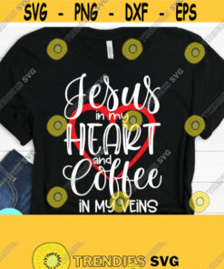 Jesus In My Heart and Coffee In My Veins Svg Christian PNG Christian Quotes Svg Dxf Eps Png Silhouette Cricut Cameo Digital Faith Svg Design 697